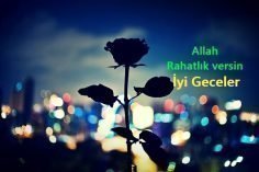 Allah rahatlık versin, iyi geceler…